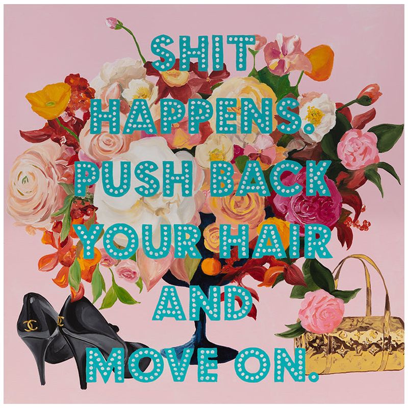  Shit Happens. Push Back Your Hair and Move On.   -- | Loft Concept 