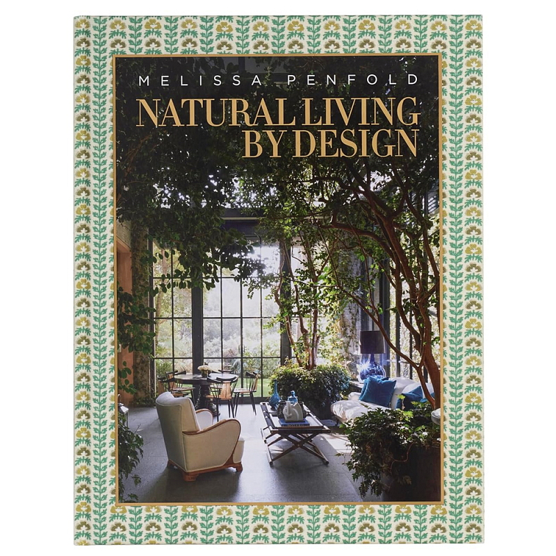 Альбом  декорирование Интерьеров Мелиссы Пенфолд Natural Living by Design: Melissa Penfold  в Ростове-на-Дону | Loft Concept 